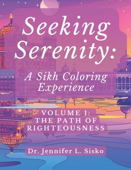 Seeking Serenity: A Sikh Coloring Experience: Volume 1: The Path of Righteousness