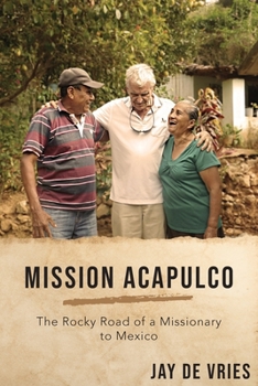 Paperback Mission Acapulco: The Rocky Road of a Missionary to Mexico Book