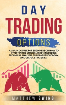 Hardcover Day Trading Options: A Crash Course for Beginners on How to Invest in the Stock Market, Including Technical Analysis, Trading Psychology, a Book