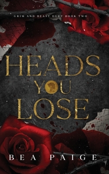 Heads You Lose - Book #2 of the Grim & Beast Duet