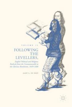Hardcover Following the Levellers, Volume Two: English Political and Religious Radicals from the Commonwealth to the Glorious Revolution, 1649-1688 Book