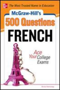 Paperback McGraw-Hill's 500 French Questions: Ace Your College Exams: 3 Reading Tests + 3 Writing Tests + 3 Mathematics Tests Book