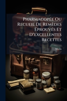 Paperback PharmacopÃ(c)e Ou Recueil De Remèdes Ã&#137;prouvÃ(c)s Et D"excellentes Recettes [French] Book