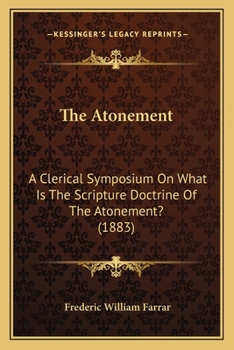 Paperback The Atonement: A Clerical Symposium On What Is The Scripture Doctrine Of The Atonement? (1883) Book