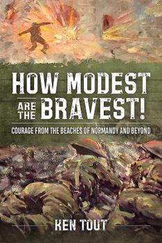 Paperback How Modest Are the Bravest!: Courage from the Beaches of Normandy and Beyond Book