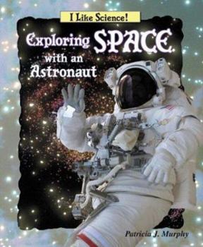 Exploring Space with an Astronaut - Book  of the I Like Science!