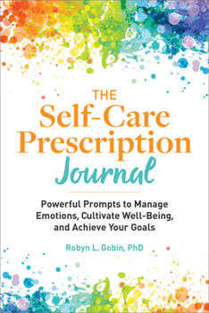 Paperback The Self-Care Prescription Journal: Powerful Prompts to Manage Emotions, Cultivate Well-Being, and Achieve Your Goals Book