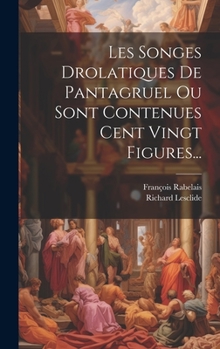 Hardcover Les Songes Drolatiques De Pantagruel Ou Sont Contenues Cent Vingt Figures... [French] Book
