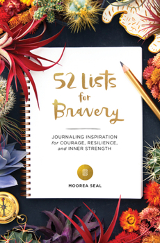 Diary 52 Lists for Bravery: Journaling Inspiration for Courage, Resilience, and Inner Strength (a Weekly Guided Self-Confidence and Empowering Jou Book