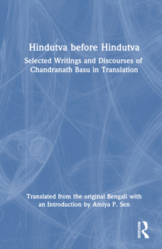 Hardcover Hindutva before Hindutva: Selected Writings and Discourses of Chandranath Basu in Translation Book