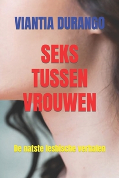 SEKS TUSSEN VROUWEN: De natste lesbische verhalen (Dutch Edition)