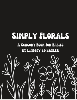 Paperback Simply Florals: A Sensory Book For Babies Book