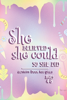 Paperback Activity Book For Girls - Ages 4-8: She Believed She Could So She Did - 6x9 Matte Paperback With Mazes, Doodles, Word Searches, Coloring, And More Book