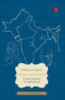 Paperback Dawn in India: British Purpose and Indian Aspiration Book