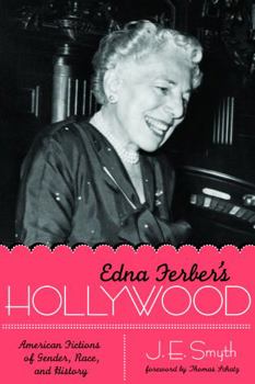 Edna Ferber's Hollywood: American Fictions of Gender, Race, and History - Book  of the Texas Film and Media Studies