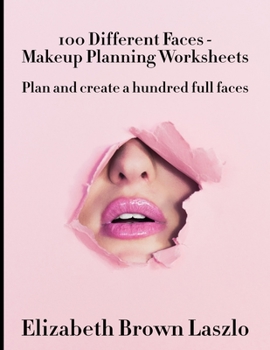 Paperback 100 Different Faces - Makeup Planning Worksheets: Plan and create a hundred full faces Book