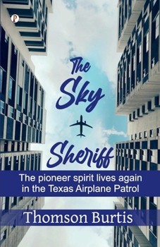 Paperback The Sky Sheriff: The Pioneer Spirit Lives Again in the Texas Airplane Patrol Book