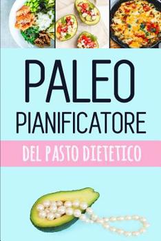 Paperback Paleo Pianificatore del Pasto Dietetico: Pianificatore basso del pasto del carb per perdita del peso Traccia e programma i vostri pasti di paleo setti [Italian] Book