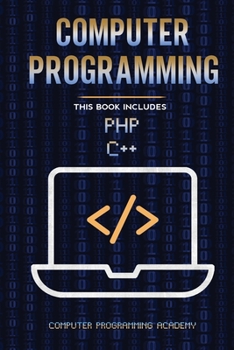 Paperback Computer Programming. PHP and C++: 2 Books in 1: The Ultimate Crash Course to learn PHP and C++, with Practical Computer Coding Exercises Book