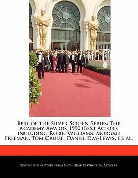 Paperback Best of the Silver Screen Series: The Academy Awards 1990 (Best Actor), Including Robin Williams, Morgan Freeman, Tom Cruise, Daniel Day-Lewis, Et. Al Book
