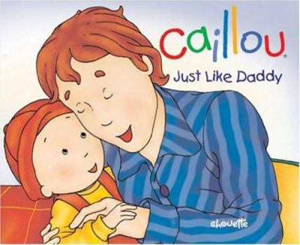 Hardcover Caillou: Just Like Daddy Book