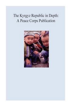 Paperback The Kyrgyz Republic in Depth: A Peace Corps Publication Book