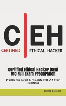 Paperback Certified Ethical Hacker (CEH) V10 Full Exam Preparation: Practice the Latest & Complete CEH v10 Exam Questions Book