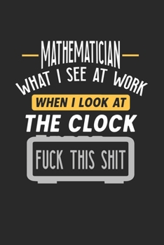 Paperback Mathematician What I See At Work: Funny Journal - 6x9 Notebook - 120 pages - Dot Grid Book