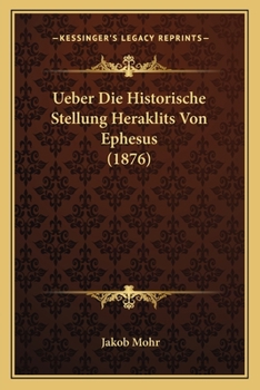 Paperback Ueber Die Historische Stellung Heraklits Von Ephesus (1876) [German] Book