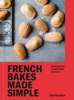 Hardcover French Bakes Made Simple: From Macaron to Millefeuille and More Book