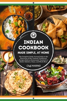 Paperback INDIAN COOKBOOK Made Simple, at Home The complete guide around India to the discovery of the tastiest traditional recipes such as homemade tandoori or Book