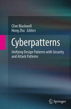 Paperback Cyberpatterns: Unifying Design Patterns with Security and Attack Patterns Book