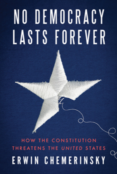 Hardcover No Democracy Lasts Forever: How the Constitution Threatens the United States Book