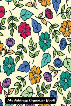 Paperback My Address Organizer Book: With Colorful Floral Cover Book