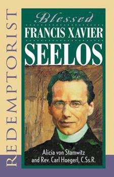 Paperback Blessed Francis Xavier Seelos, Redemptorist Book