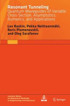 Paperback Resonant Tunneling: Quantum Waveguides of Variable Cross-Section, Asymptotics, Numerics, and Applications Book