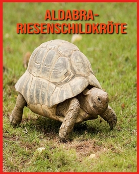 Aldabra-Riesenschildkr?te: Kinderbuch der lustigen Fakten & erstaunliche Fotos