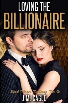 Paperback Loving The Billionaire, Book Three: Fighting for It Book