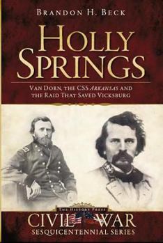 Paperback Holly Springs:: Van Dorn, the CSS Arkansas and the Raid That Saved Vicksburg Book