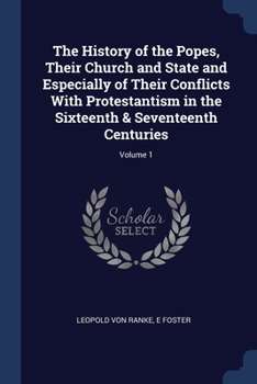 Paperback The History of the Popes, Their Church and State and Especially of Their Conflicts With Protestantism in the Sixteenth & Seventeenth Centuries; Volume Book