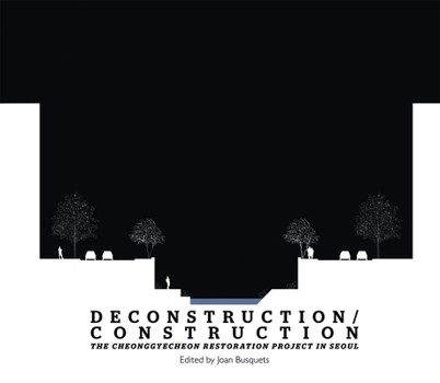 Paperback Deconstruction/Construction: The Cheonggyecheon Restoration Project in Seoul Book