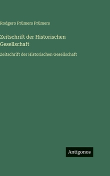 Hardcover Zeitschrift der Historischen Gesellschaft: Zeitschrift der Historischen Gesellschaft [German] Book