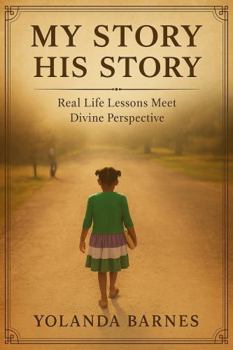 My Story - His Story: Real Life Lessons Meet Divine Perspective
