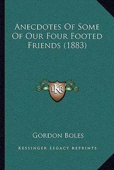 Paperback Anecdotes Of Some Of Our Four Footed Friends (1883) Book