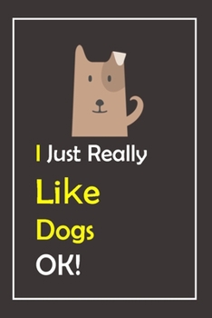 Paperback I Just Really Like Dogs, OK !: Notebook And Journal Gift - 120 pages Blank Lined Journal Notebook Planner Book