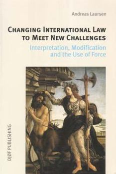 Paperback Changing International Law to Meet New Challenges: Interpretation, Modification and the Use of Force Book