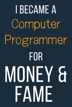 Paperback I Became A Computer Programmer For Money & Fame: Funny Gift Idea For Coworker, Boss & Friend - Blank Lined Journal Book