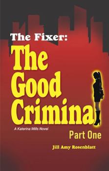 Paperback The Fixer: The Good Criminal - Part One (The Fixer - Katerina Mills) Book