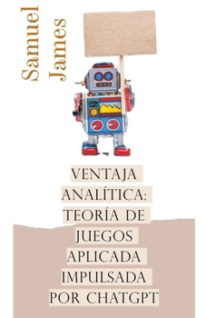 Paperback Ventaja Analítica: Teoría de Juegos Aplicada Impulsada por ChatGPT Book