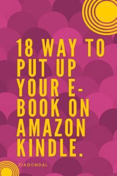 Paperback 18 Way to Put up Your E-book on Amazon Kindle: E-book on Amazon Kindle Book